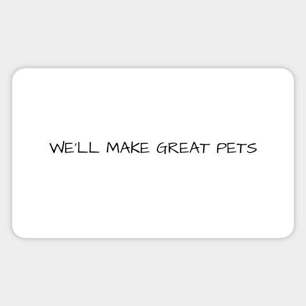 We'll Make Great Pets Sticker by La Jolla Couture